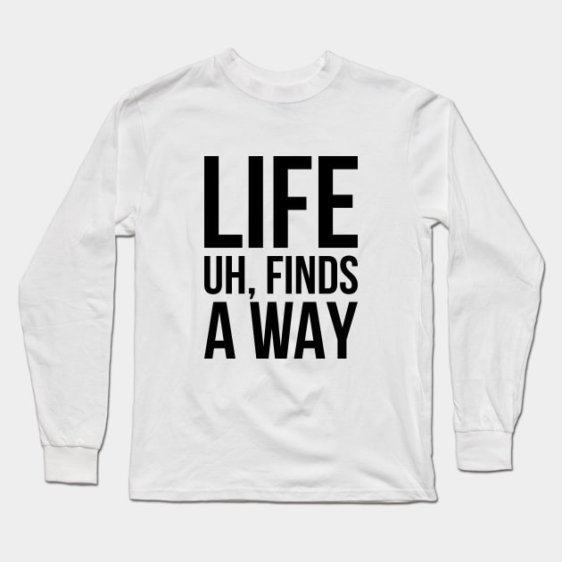 Sarcastic Meme Life Uh Finds A Way T-shirt Long Sleeve T-Shirt by RedYolk